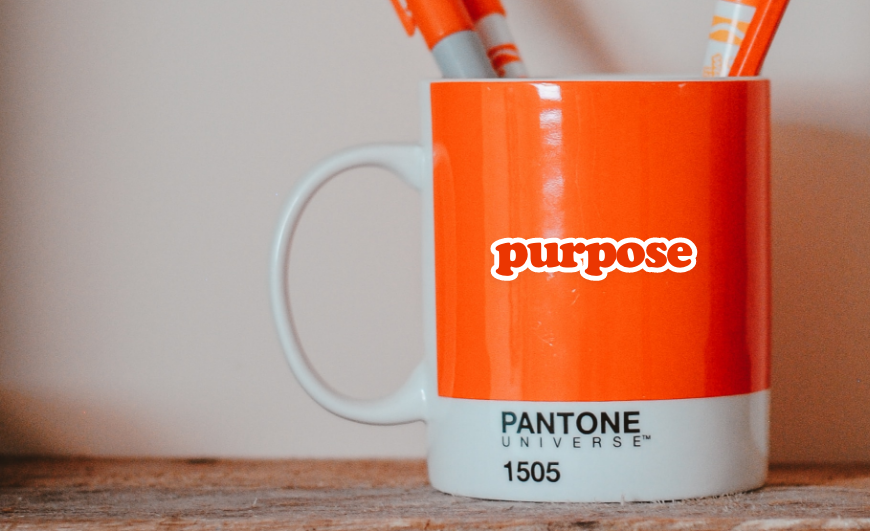 What is purpose? Why it matters and how to define it